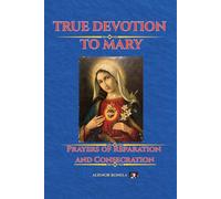 TRUE DEVOTION TO MARY: Prayers of Reparation and Consecration