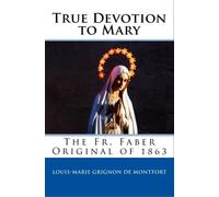 True Devotion to Mary: The Fr. Faber Original of 1863 - NUOVO