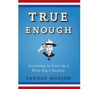 True Enough: Learning to Live in a Post Fact Society