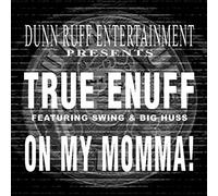 True Enuff - On My Momma