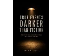 True Events Darker Than Fiction: Real Life Horror Stories That Actually Happened