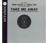 TRUE FAITH & FINAL CUT / TAKE ME AWAY