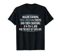 True Freedom Exists 9 To 5 Job Imprenditore Nomade Digitale Maglietta