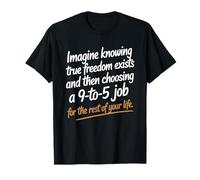 True Freedom Exists 9 To 5 Job Imprenditore Nomade Digitale Maglietta