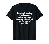 True Freedom Exists 9 To 5 Job Imprenditore Nomade Digitale Maglietta
