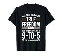 True Freedom Exists 9 To 5 Job Imprenditore Nomade Digitale Maglietta