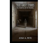 True Ghost Stories: Real Encounters With The Paranormal