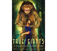 TRUE GIANTS: Is Gigantopithecus Still Alive? - Hall Mark A.