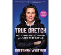 True Gretch: What I've Learned About Life, Leadership, and Everything in Between