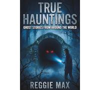 True Hauntings: Ghost Stories From Around the World