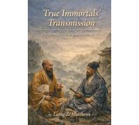 True Immortals’ Transmission 锺吕傳道集: The Zhongli-Lü Dialogues on Internal Alchemy