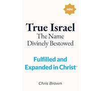 True Israel: The Name Divinely Bestowed: Fulfilled and Expanded in Christ
