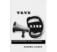 True Lies: A Brief History of Propaganda