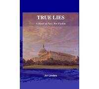 True LIes: A Novel of Fact, Not Fiction