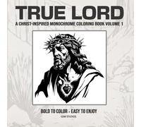 TRUE LORD A Christ-Inspired Monochrome Coloring Book Volume 1: Bold to Color - Easy to Enjoy