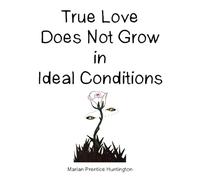 True Love Does Not Grow in Ideal Conditions