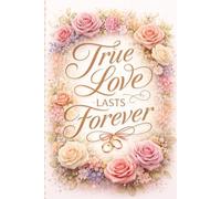 True Love Lasts Forever- Motivational Blank Notebook 110 Pages: Motivational and Inspirational Notebook
