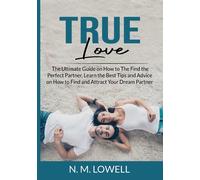 True Love: The Ultimate Guide on How to The Find the Perfect Partner, Lear...
