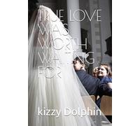 TRUE LOVE WAS WORTH WAITING FOR