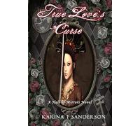 True Love's Curse: A Hall of Mirrors Novel