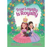True Loyalty Is Royalty: Feel Good, Educational, Life Lessons, Children's Book ages 4 to 8