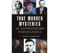 True Murder Mysteries of Southwestern Pennsylvania (Tascabile) Murder & Mayhem