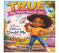 True: My Voice Stands Tall When Others Doubt Me: Learning Confidence When Others Doubt An Affirmations, Journaling & Coloring Workbook for Little Girls