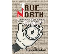 True North: A Leadership Story Inspired by Real Lessons from Disney’s Creative Culture