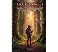 True North: Calibrating Your Character, Navigating Your Future