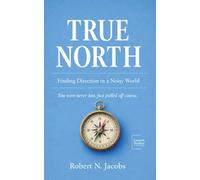 TRUE NORTH: Finding Direction in a Noisy World. You were never lost, just pulled off course.