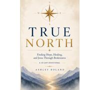 True North: Finding Hope, Healing, and Jesus Through Brokenness