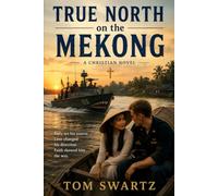 TRUE NORTH OF THE MEKONG: A Christian Novel