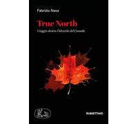 True North. Viaggio dentro l'identità del Canada