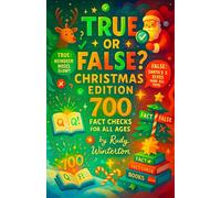 True or False? Christmas Edition: 700 Fact Checks for All Ages - An Interactive Holiday Game Book and Trivia Challenge to Test Your Knowledge on Movies, Music, History, and Traditions