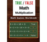 True Or False Math Multiplication Games Workbook: Fun & Engaging Math Games Worksheets for 3rd 4th 5th 6th Grade