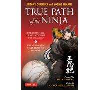 True Path of the Ninja: The Definitive Translation of the Shoninki: The Definitive Translation of the Shoninki (The Authentic Ninja Training Manual)
