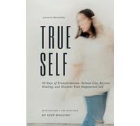 True Self: 40 Days of Transformation: Release Lies, Receive Healing and Discover Your Empowered Self