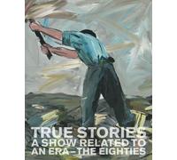 True Stories: A Show Related to an Era the Eighties
