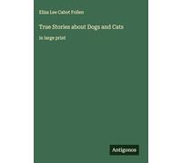 True Stories about Dogs and Cats: in large print