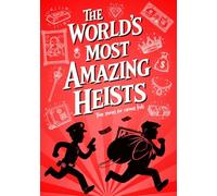 True Stories for Curious Kids: The World’s Most Amazing Heists. Bold Crimes, Sharp Detectives, and the Proof that Justice Always Wins