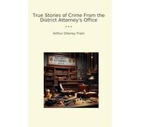 True Stories of Crime From the District Attorney's Office