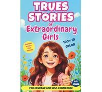 True Stories of Extraordinary Girls: 10 inspiring true stories for girls aged 6 to 9 - COLORFUL, EDUCATIONAL and FUN - For Courage and Self-Confidence