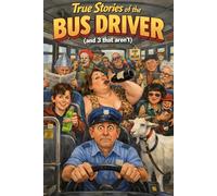 True Stories Of The Bus Driver: (And 3 That Aren’t)