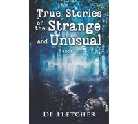 True Stories of the Strange and Unusual
