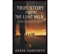True story behind the long walk: The Brutal Reality of Endurance From War to Reality TV to the Algorithms That Own Us