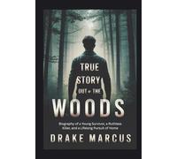 True story Out of the Woods: Biography of a Young Survivor, a Ruthless Killer, and a Lifelong Pursuit of Home