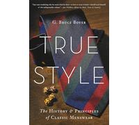True Style: The History and Principles of Classic Menswear