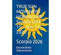 TRUE SUN MOVEMENT HOROSCOPE Scorpio (Oct 15 - Nov 14) 2026: Scorpio 2026