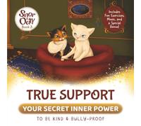 TRUE SUPPORT - Your Secret Inner Power to Be Kind & Bully-Proof: An Inspiring Children’s Story about Kindness, Emotional Support, and Standing Up to Bullies