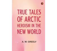 True Tales of Arctic Heroism in the New World